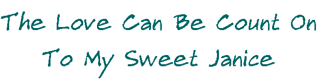 The Love Can Be Count On : To My Sweet Janice